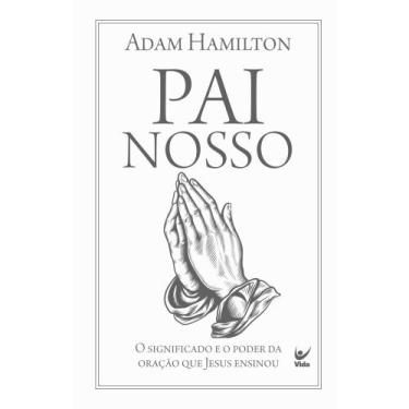 Imagem de Pai Nosso - O Significado E O Poder Da Oração Que Jesus Ensinou - VIDA