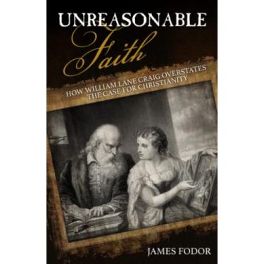 Imagem de Unreasonable Faith: How William Lane Craig Overstates the Case for Christianity