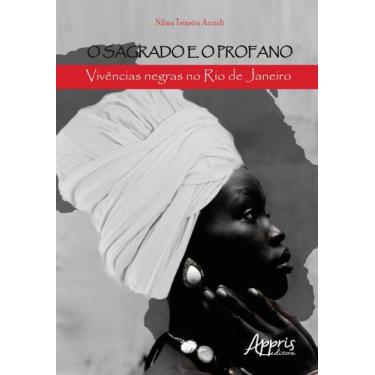 Imagem de Livro - O sagrado e o profano: vivências negras no rio de janeiro