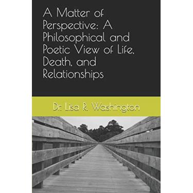 Imagem de A Matter of Perspective: A Philosophical and Poetic View of Life, Death, and Relationships