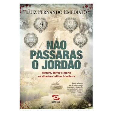 Imagem de Livro - Não Passarás o Jordão: Tortura, Terror e Morte na Ditadura Militar Brasileira - Luiz Fernando Emediato