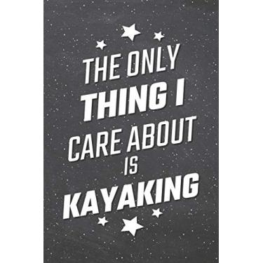 Imagem de The Only Thing I Care About Is Kayaking: Caderno de caiaque, agenda ou diário tamanho 15,5 x 21,5 cm, páginas forradas, equipamento de escritório, suprimentos ideia de presente engraçada de caiaque para o Natal ou aniversário