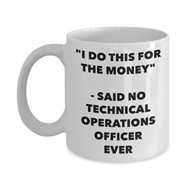 Imagem de Caneca "I Do This for the Money" - Said No Technical Operations Officer Ever - Caneca de café de cacau quente engraçado - Novidade, aniversário, Natal, aniversário