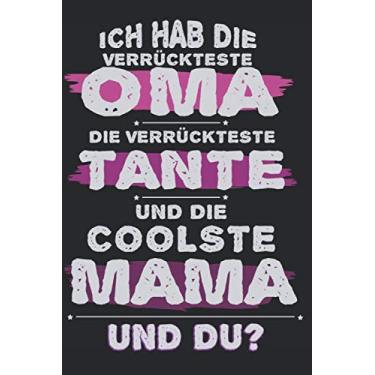 Imagem de ICH HAB DIE VERRÜCKTESTE OMA DIE VERRÜCKTESTE TANTE UND DIE COOLSTE MAMA UND DU?: A5 Notizbuch kariert als Geschenk für Tante Oma und Mama| Tolle ... um Tanten Omas und Mamas glücklich machen