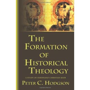 Imagem de The Formation of Historical Theology: A Study of Ferdinand Christian Baur (English Edition)