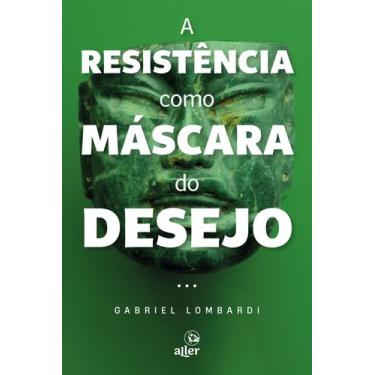 Imagem de Livro - A resistência como máscara do desejo