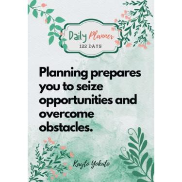 Imagem de Planning prepares you to seize opportunities and overcome obstacles.: The 122-Day Daily Planner Notebook Will Help You Get Organized & Increase Your ... More with Daily Goals & Progress Tracking