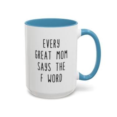 Imagem de SpreadPassion Every Great Mom Says the F Word – Caneca de café engraçada para mães – Presente sarcástico do Dia das Mães – Xícara de chá de cerâmica (azul claro, 425 g)