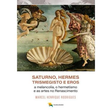 Imagem de Saturno, Hermes Trismegisto E Eros - Marcel Henrique Rodrigues - Plura