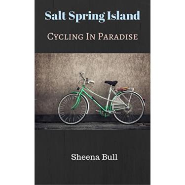 Imagem de Salt Spring Island: Cycling In Paradise (Everything Salt Spring, Salt Spring Island Book 4) (English Edition)