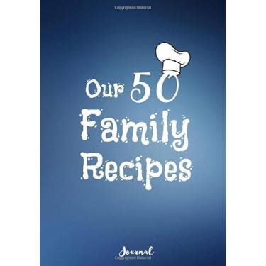 Imagem de Our 50 Family Recipes Journal: Family Cookbook Recipe Journal,A Blank Recipe Book to Write In Favorite Recipes and Meals, Recipe Keepsake Organizer | ... Cookbook | Gifts For My Granddaughter |