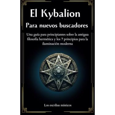 Imagem de El Kybalion Para nuevos buscadores (Spanish Edition): Una guía para principiantes sobre la antigua filosofía hermética y los 7 principios para la iluminación moderna