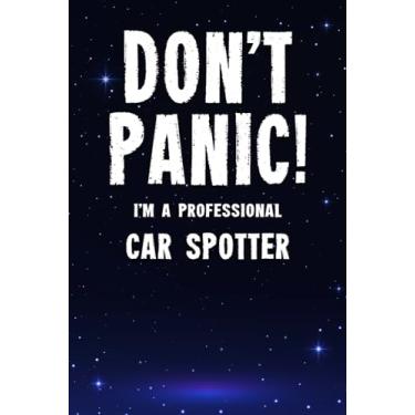 Imagem de Don't Panic! I'm A Professional Car Spotter: Customized 100 Page Lined Notebook Journal Gift For A Busy Car Spotter : Greeting Or Birthday Card Alternaive.