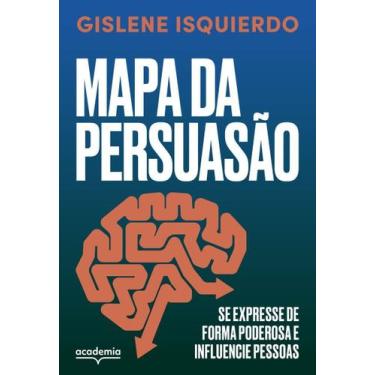 Imagem de Mapa da Persuasão - Se Expresse de Forma Poderosa e Influencie Pessoas