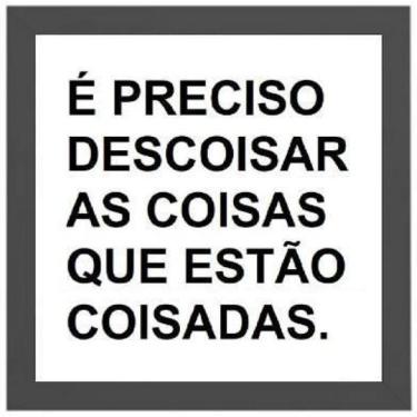 Imagem de Quadro É Preciso Descoisar As Coisas 20X20Cm