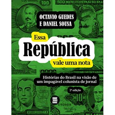 Imagem de Essa República Vale uma Nota: Histórias do Brasil na Visão de um Impagável Colunista de Jornal