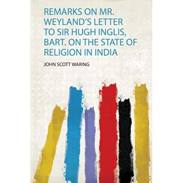 Imagem de Remarks on Mr. Weyland's Letter to Sir Hugh Inglis, Bart. on the State of Religion in India
