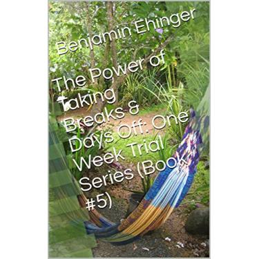 Imagem de The Power of Taking Breaks & Days Off: One Week Trial Series (Book #5) (English Edition)