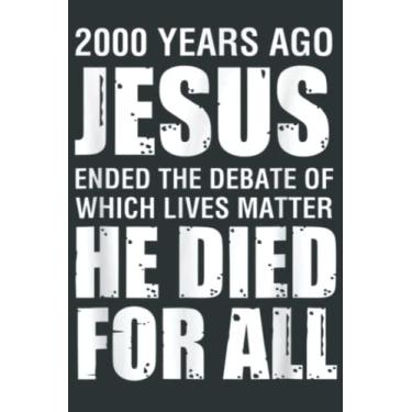 Imagem de 2000 Yrs Ago Jesus Ended The Debate of Which Lives Matter: notebook daily planner 6 x 9 inches