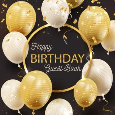Imagem de Happy Birthday Guest Book: For Family and Friends To Write In Name, Thoughts & Best Wishes. Suitable for 300 Guest. Gift Log Included. Gold Balloon Cover.