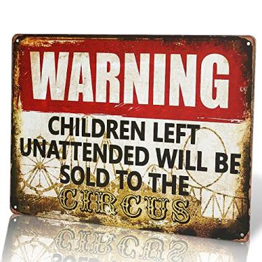 Imagem de dingleiever - Sinais de aviso Children Left Unattended Will Be Sold To The Circus Warning 20.3 cm x 30.5 cm Placa engraçada ao ar livre