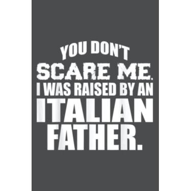 Imagem de Cant Scare Me Raised By Italian Father Day: Study Notebook, 6 x 9 inches, 120 pages