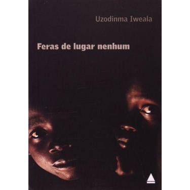 Imagem de Livro Feras de Lugar Nenhum - Uzodinma Iweala - Romance impactante sob