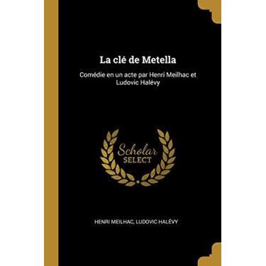 Imagem de La clé de Metella: Comédie en un acte par Henri Meilhac et Ludovic Halévy