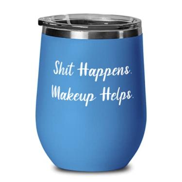 Imagem de Nice Makeup, Shit Happens. Maquiagem ajuda, boa taça de vinho de aniversário para amigos