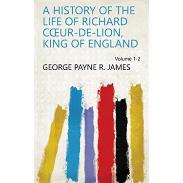 Imagem de A history of the life of Richard Cœur-de-lion, king of England Volume 1-2 (English Edition)
