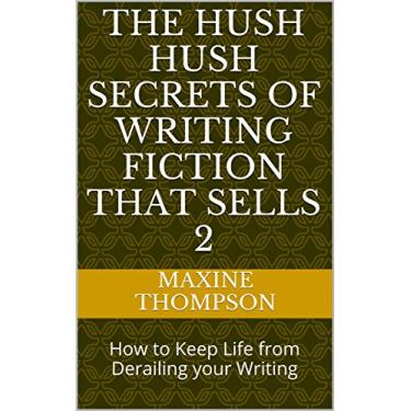 Imagem de The Hush Hush Secrets of Writing Fiction that Sells 2: How to Keep Life from Derailing your Writing (English Edition)