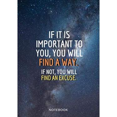 Imagem de « If it is important to you, you will find a way. If not, you will find an excuse. »: Softcover Motivational Notebook/Sketchbook/Journal, Design white ... Paper), 7“x10“ (17,78cm x 25,4cm) Large