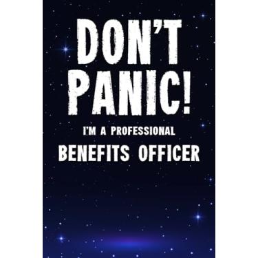 Imagem de Don't Panic! I'm A Professional Benefits Officer: Customized 100 Page Lined Notebook Journal Gift For A Busy Benefits Officer : Far Better Than A Throw Away Greeting Card.