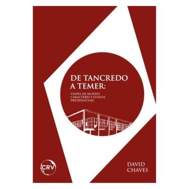 Imagem de De Tancredo A Temer:Visões De Mundo, Caracteres E Estilos Presidenciais