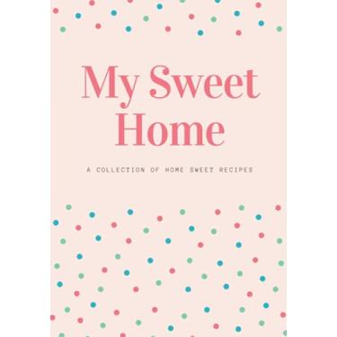 Imagem de My Sweet Home | A Collection of Home Sweet Recipes: Blank Recipe Book, Write In Your Own Recipe Journal, 100 Recipes, 2 Pages Per Recipe, DIY ... Perfect gift for Women, Wife, Mom, Home Cooks