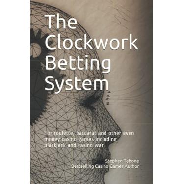 Imagem de The Clockwork Betting System: For roulette, baccarat and other even money casino games including blackjack and casino war