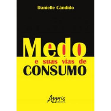 Imagem de Medo E Suas Vias De Consumo