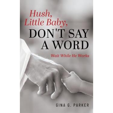 Imagem de Hush, Little Baby, Don't Say a Word: Wait While He Works