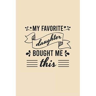 Imagem de My favorite daughter bought me this nottebook: Funny sarcastic Lined Journan,gaggift for mom or dad 120 Pages, 6 x 9, Soft Cover, Matte Finish