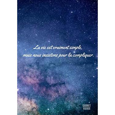 Imagem de « La vie est vraiment simple, mais nous insistons pour la compliquer. » ⎮ Carnet Vierge: Carnet de Notes Pages blanches - Journal Couverture Souple ... - (Papier Premium - 17,78 cm x 25,4 cm)