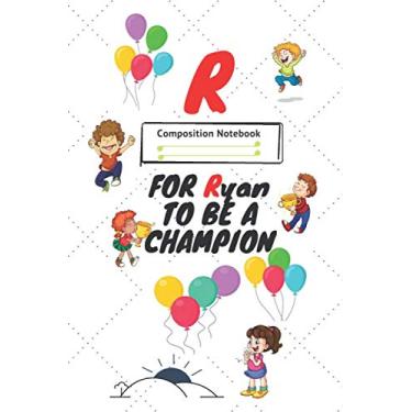 Imagem de R FOR Ryan to be a CHAMPION : Positive Quote Journal Wide Ruled College Lined Composition Notebook,funny kids Gift: College Lined Notebook/Journal Gift, 120 Pages, 6x9, Soft Cover, Glossy Finish