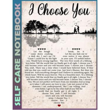 Imagem de Self Care Notebook: I Choose You Spend Few Minutes Journal to Inspire a Happier, Healthier & More Grateful Mindset. My Self-Care, Fitness, Nutrition, ... Time Management and Focus - Task Organizer