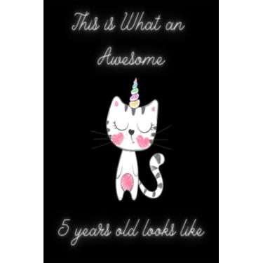 Imagem de This is What an Awesome 5 Year Old Looks Like: A Cute Notebook Journal For 10 Years Old Girls With a Positive Message for Girls, Birthday book for a ... It is Useful for taking notes, planning...