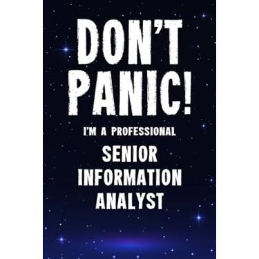Imagem de Don't Panic! I'm A Professional Senior Information Analyst: Customized 100 Page Lined Notebook Journal Gift For A Busy Senior Information Analyst: Far Better Than A Throw Away Greeting Card.