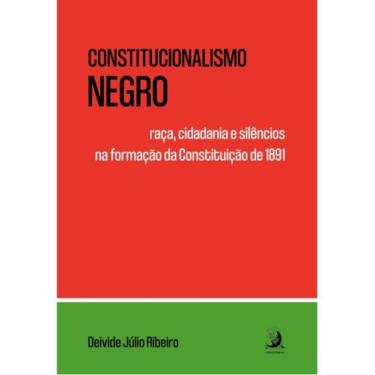Imagem de Constitucionalismo negro: raça, cidadania e silêncios na formação da c