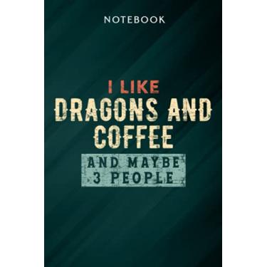 Imagem de I Like Dragons And Coffee And Maybe 3 People Quote Notebook: Gifts for Women/Best Friend/Mom/Wife/Girlfriend/Boss/Coworker/Nurse/Encouragement Birthday, Menu