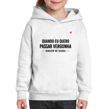 Imagem de Moletom Infantil Quando eu quero passar vergonha ninguém me segura - F