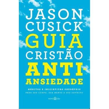 Imagem de Guia Cristão Antiansiedade -Hábitos e Iniciativas Saudáveis Para Seu Corpo, Sua Mente e Seu Espírito