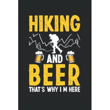 Imagem de Hiking And Beer That's Why Im Here: Taccuino del bevitore di birra |Diario di liquori di birra |Note regalo barista |Taccuino del birrificio |Taccuino ... dell'alpinista |Taccuino da escursionista