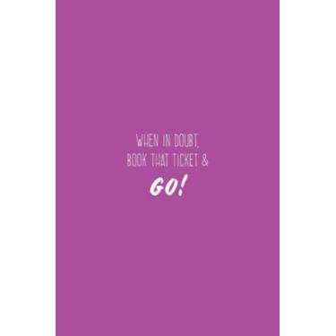 Imagem de When In Doubt Book That Ticket And Go Notebook: Mulberry Matte Finish Lined Journal, 6 x 9 120 Pages, Gift For Thinkers, List Makers and Doers (When In Doubt Book That Ticket And Go Journal)